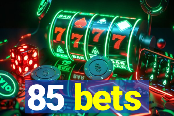 85 bets